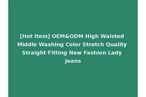 [Hot Item] OEM&ODM High Waisted Middle Washing Color Stretch Quality Straight Fitting New Fashion Lady Jeans
