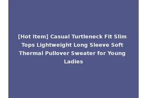 [Hot Item] Casual Turtleneck Fit Slim Tops Lightweight Long Sleeve Soft Thermal Pullover Sweater for Young Ladies