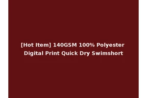 [Hot Item] 140GSM 100% Polyester Digital Print Quick Dry Swimshort
