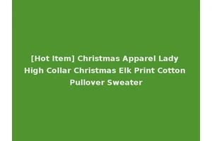[Hot Item] Christmas Apparel Lady High Collar Christmas Elk Print Cotton Pullover Sweater