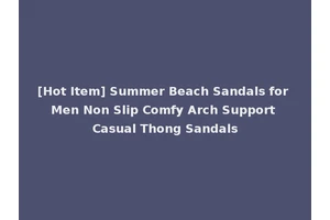 [Hot Item] Summer Beach Sandals for Men Non Slip Comfy Arch Support Casual Thong Sandals
