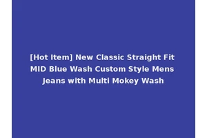 [Hot Item] New Classic Straight Fit MID Blue Wash Custom Style Mens Jeans with Multi Mokey Wash