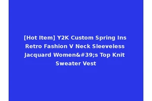 [Hot Item] Y2K Custom Spring Ins Retro Fashion V Neck Sleeveless Jacquard Women's Top Knit Sweater Vest