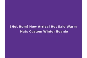 [Hot Item] New Arrival Hot Sale Warm Hats Custom Winter Beanie