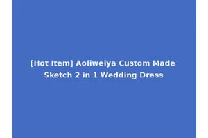 [Hot Item] Aoliweiya Custom Made Sketch 2 in 1 Wedding Dress