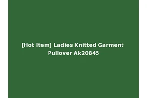 [Hot Item] Ladies Knitted Garment Pullover Ak20845