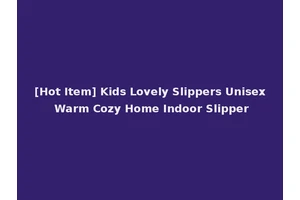 [Hot Item] Kids Lovely Slippers Unisex Warm Cozy Home Indoor Slipper