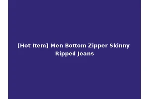 [Hot Item] Men Bottom Zipper Skinny Ripped Jeans