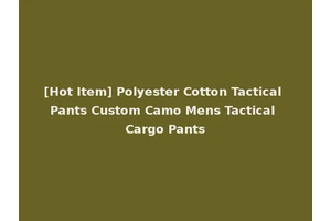 [Hot Item] Polyester Cotton Tactical Pants Custom Camo Mens Tactical Cargo Pants