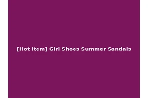[Hot Item] Girl Shoes Summer Sandals