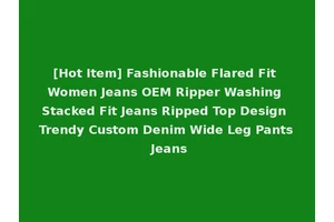 [Hot Item] Fashionable Flared Fit Women Jeans OEM Ripper Washing Stacked Fit Jeans Ripped Top Design Trendy Custom Denim Wide Leg Pants Jeans