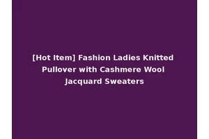 [Hot Item] Fashion Ladies Knitted Pullover with Cashmere Wool Jacquard Sweaters