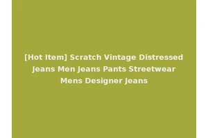 [Hot Item] Scratch Vintage Distressed Jeans Men Jeans Pants Streetwear Mens Designer Jeans