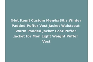 [Hot Item] Custom Men's Winter Padded Puffer Vest Jacket Waistcoat Warm Padded Jacket Coat Puffer Jacket for Men Light Weight Puffer Vest