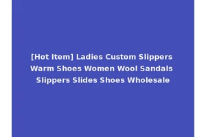[Hot Item] Ladies Custom Slippers Warm Shoes Women Wool Sandals Slippers Slides Shoes Wholesale