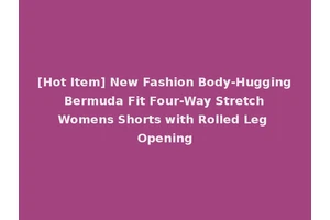 [Hot Item] New Fashion Body-Hugging Bermuda Fit Four-Way Stretch Womens Shorts with Rolled Leg Opening