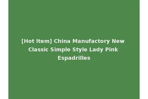 [Hot Item] China Manufactory New Classic Simple Style Lady Pink Espadrilles