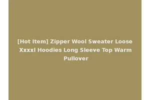 [Hot Item] Zipper Wool Sweater Loose Xxxxl Hoodies Long Sleeve Top Warm Pullover