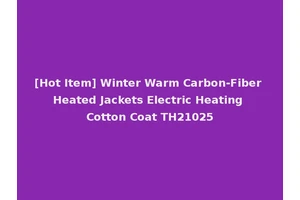 [Hot Item] Winter Warm Carbon-Fiber Heated Jackets Electric Heating Cotton Coat TH21025