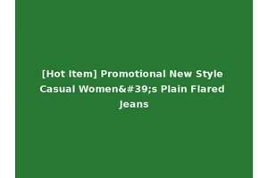 [Hot Item] Promotional New Style Casual Women's Plain Flared Jeans