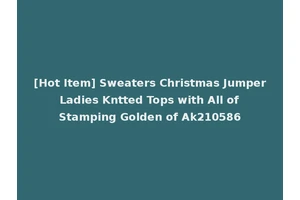 [Hot Item] Sweaters Christmas Jumper Ladies Kntted Tops with All of Stamping Golden of Ak210586