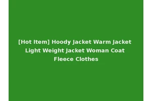 [Hot Item] Hoody Jacket Warm Jacket Light Weight Jacket Woman Coat Fleece Clothes