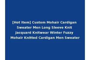 [Hot Item] Custom Mohair Cardigan Sweater Men Long Sleeve Knit Jacquard Knitwear Winter Fuzzy Mohair Knitted Cardigan Men Sweater