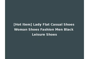 [Hot Item] Lady Flat Casual Shoes Woman Shoes Fashion Men Black Leisure Shoes