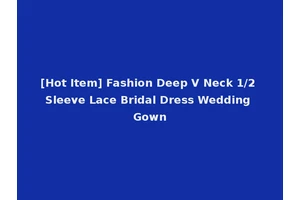 [Hot Item] Fashion Deep V Neck 1/2 Sleeve Lace Bridal Dress Wedding Gown