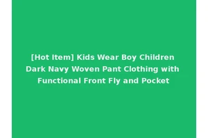 [Hot Item] Kids Wear Boy Children Dark Navy Woven Pant Clothing with Functional Front Fly and Pocket
