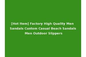 [Hot Item] Factory High Quality Men Sandals Custom Casual Beach Sandals Men Outdoor Slippers