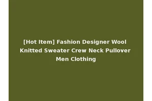 [Hot Item] Fashion Designer Wool Knitted Sweater Crew Neck Pullover Men Clothing