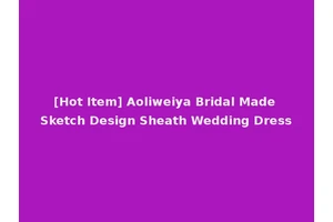 [Hot Item] Aoliweiya Bridal Made Sketch Design Sheath Wedding Dress