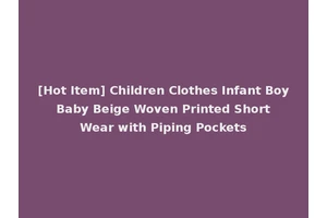 [Hot Item] Children Clothes Infant Boy Baby Beige Woven Printed Short Wear with Piping Pockets