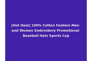 [Hot Item] 100% Cotton Fashion Men and Women Embroidery Promotional Baseball Hats Sports Cap