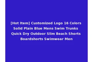 [Hot Item] Customized Logo 16 Colors Solid Plain Blue Mens Swim Trunks Quick Dry Outdoor Slim Beach Shorts Boardshorts Swimwear Men