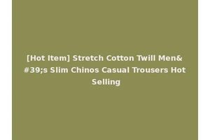 [Hot Item] Stretch Cotton Twill Men's Slim Chinos Casual Trousers Hot Selling