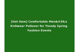 [Hot Item] Comfortable Men's Knitwear Pullover for Trendy Spring Fashion Events