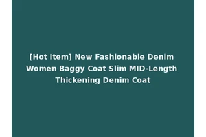 [Hot Item] New Fashionable Denim Women Baggy Coat Slim MID-Length Thickening Denim Coat