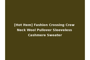 [Hot Item] Fashion Crossing Crew Neck Wool Pullover Sleeveless Cashmere Sweater