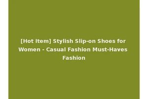 [Hot Item] Stylish Slip-on Shoes for Women - Casual Fashion Must-Haves Fashion