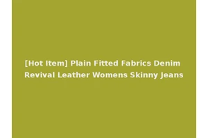 [Hot Item] Plain Fitted Fabrics Denim Revival Leather Womens Skinny Jeans