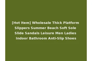 [Hot Item] Wholesale Thick Platform Slippers Summer Beach Soft Sole Slide Sandals Leisure Men Ladies Indoor Bathroom Anti-Slip Shoes