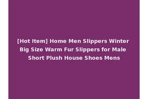 [Hot Item] Home Men Slippers Winter Big Size Warm Fur Slippers for Male Short Plush House Shoes Mens