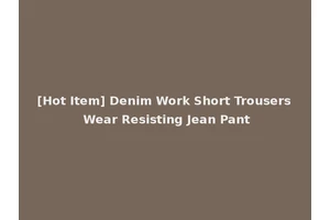 [Hot Item] Denim Work Short Trousers Wear Resisting Jean Pant