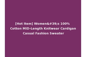 [Hot Item] Women's 100% Cotton MID-Length Knitwear Cardigan Casual Fashion Sweater