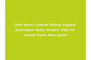 [Hot Item] Custom Skinny Ripped Destroyed Holes Stretch Slim Fit Denim Pants Men Jeans