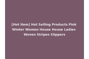 [Hot Item] Hot Selling Products Pink Winter Women House House Ladies Woven Stripes Slippers