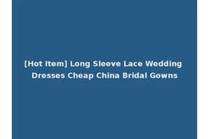 [Hot Item] Long Sleeve Lace Wedding Dresses Cheap China Bridal Gowns
