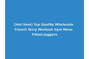 [Hot Item] Top Quality Wholesale French Terry Workout Gym Mens Fitted Joggers